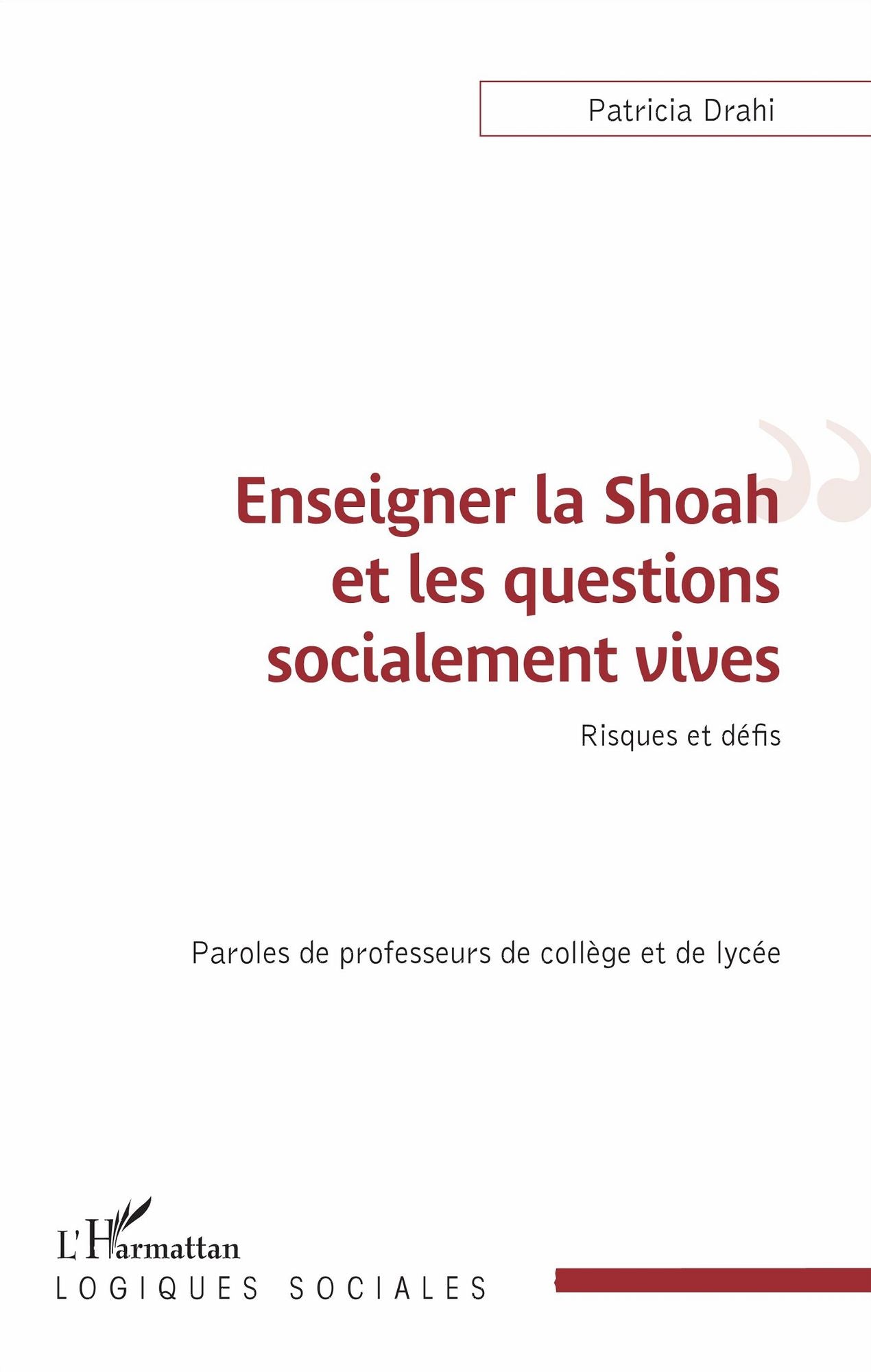 Enseigner la Shoah et les questions socialement vives: Risques et défis - Paroles de professeurs de collège et de lycée