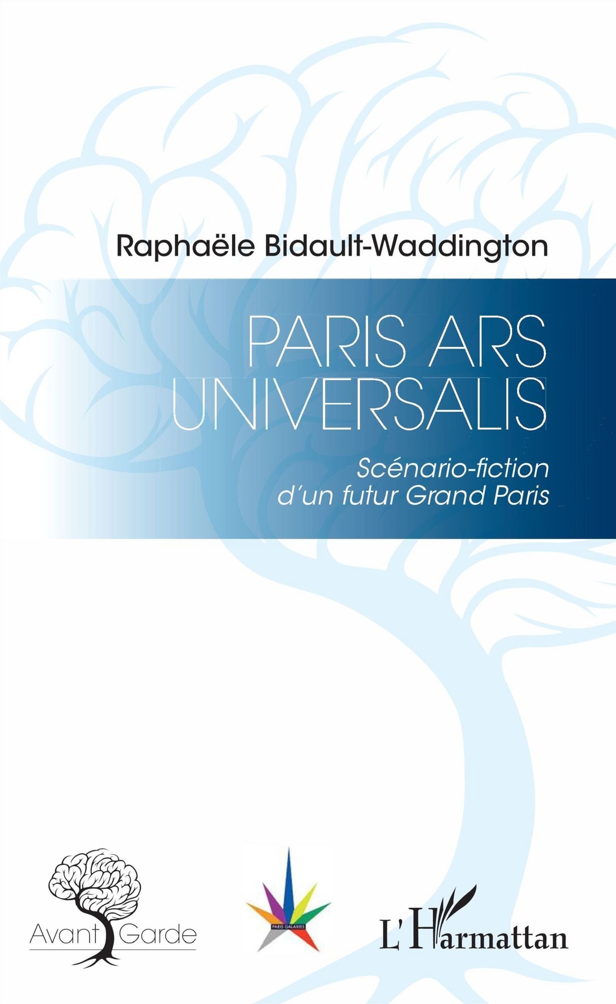 Paris Ars Universalis: Scénario-fiction d'un futur Grand Paris