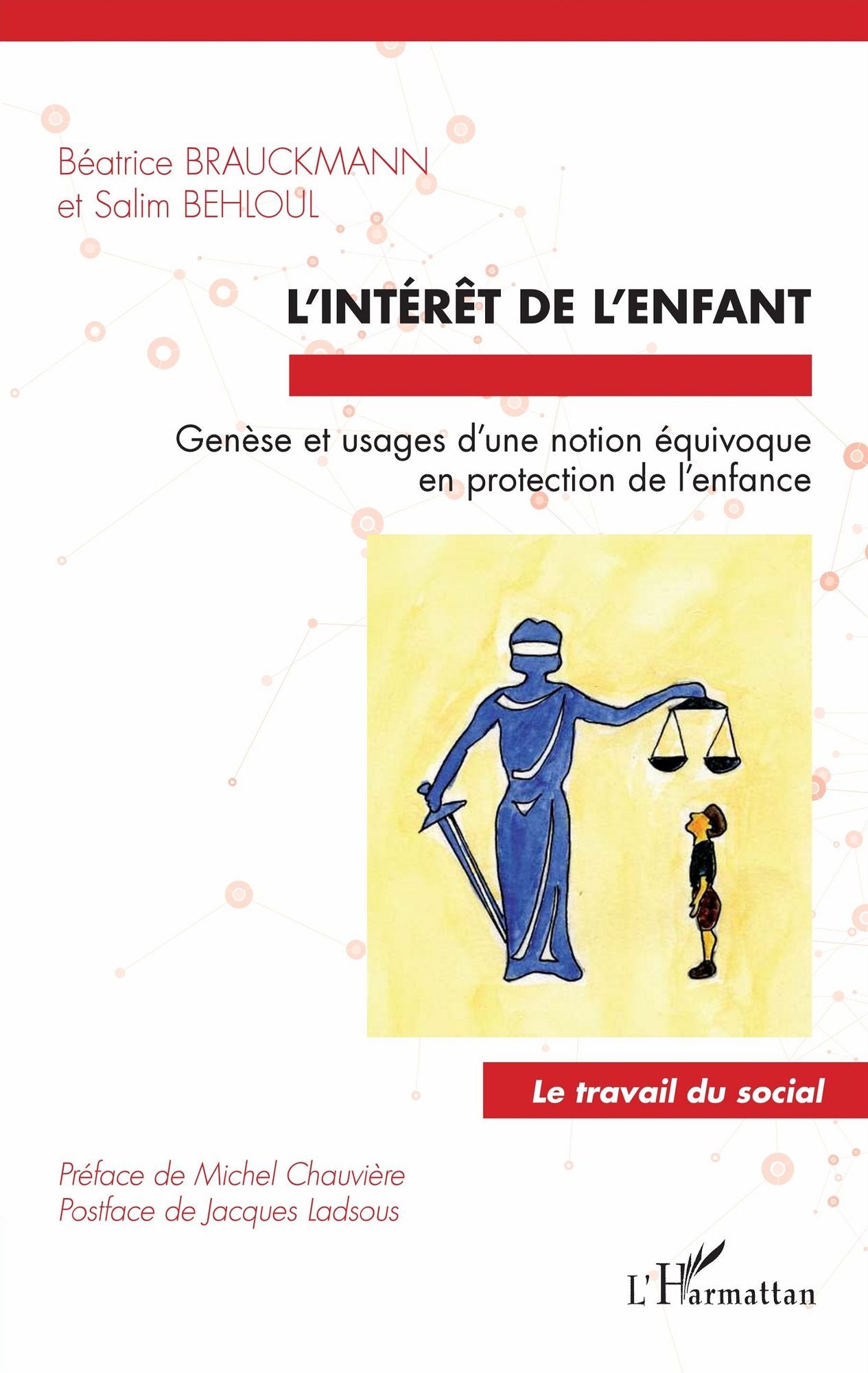 L'intérêt de l'enfant: Genèse et usages d'une notion équivoque en protection de l'enfance