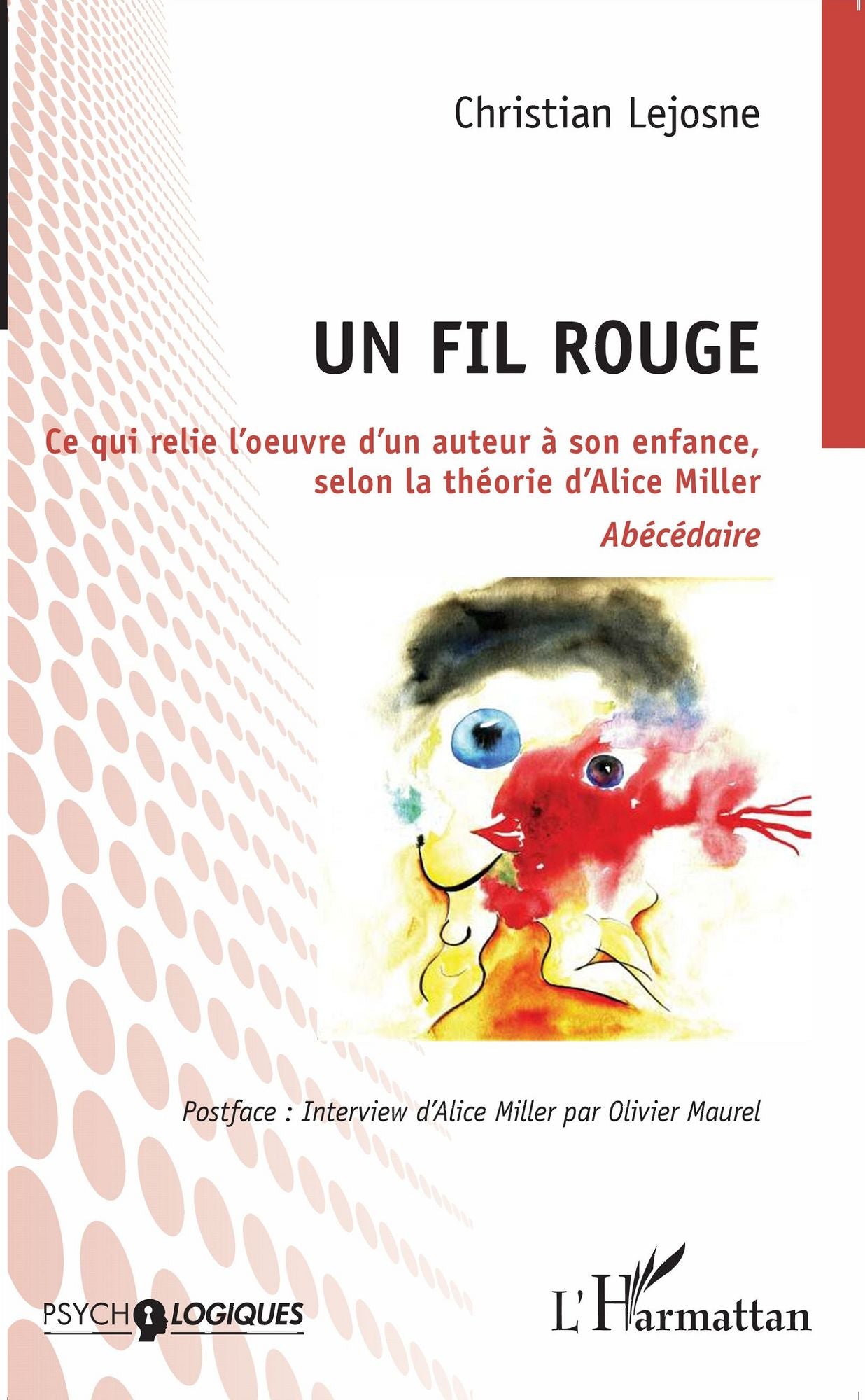 Un fil rouge: Ce qui relie l'oeuvre d'un auteur à son enfance, selon la théorie d'Alice Miller - Abécédaire