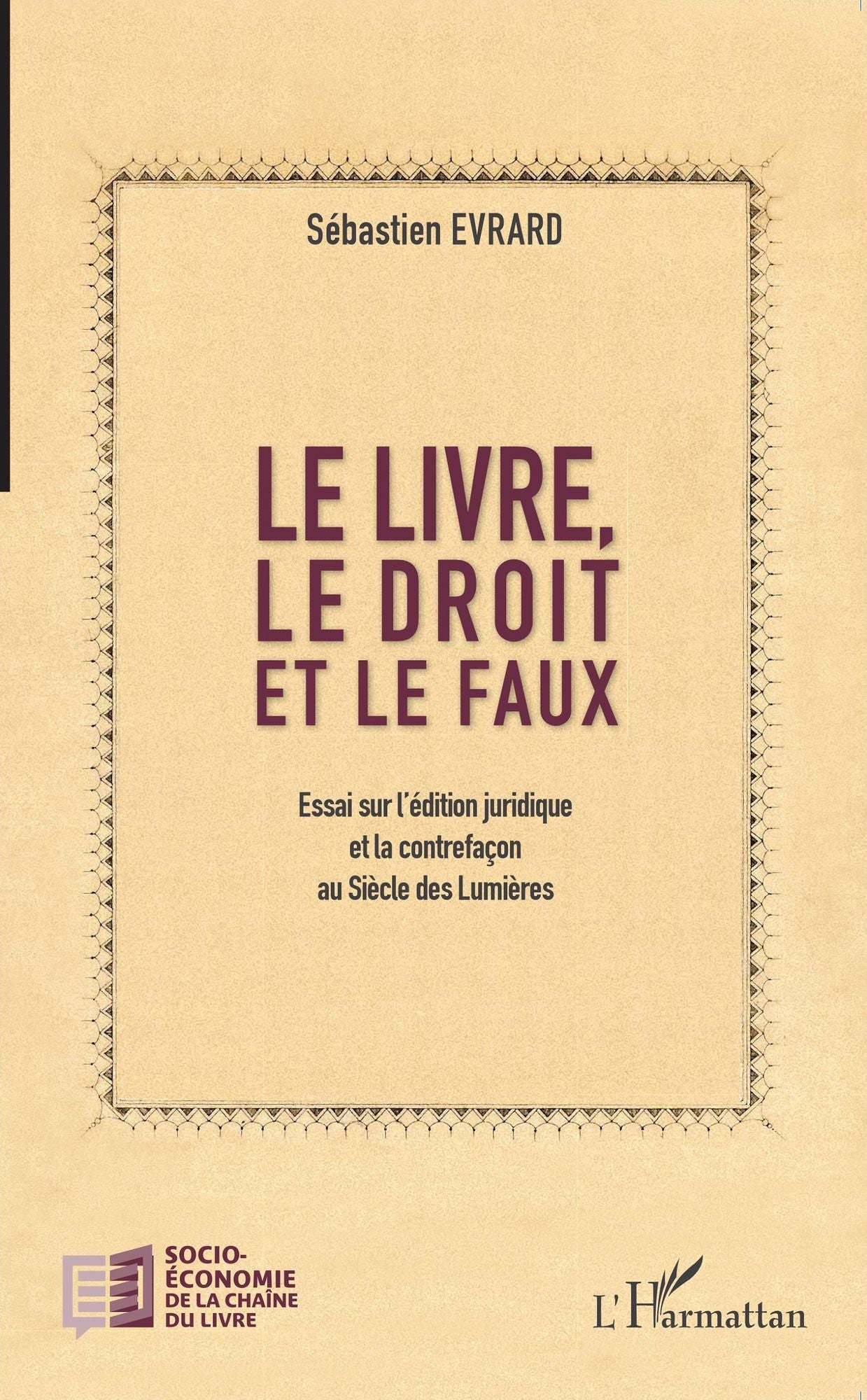 Le livre, le droit et le faux: Essai sur l'édition juridique et la contrefaçon au Siècle des Lumières