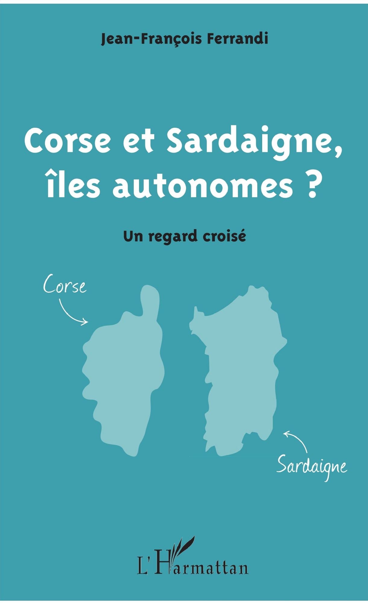 Corse et Sardaigne, îles autonomes ?: Un regard croisé