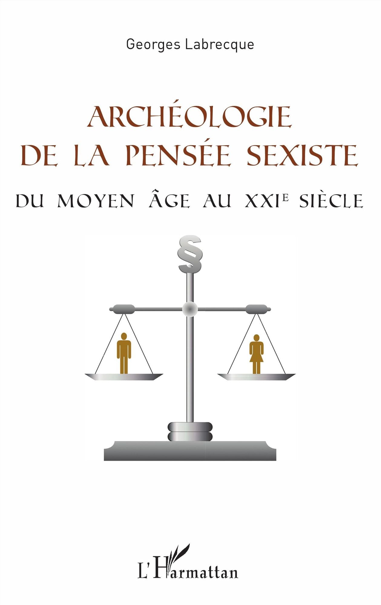 Archéologie de la pensée sexiste: Du Moyen Âge au XXIème siècle