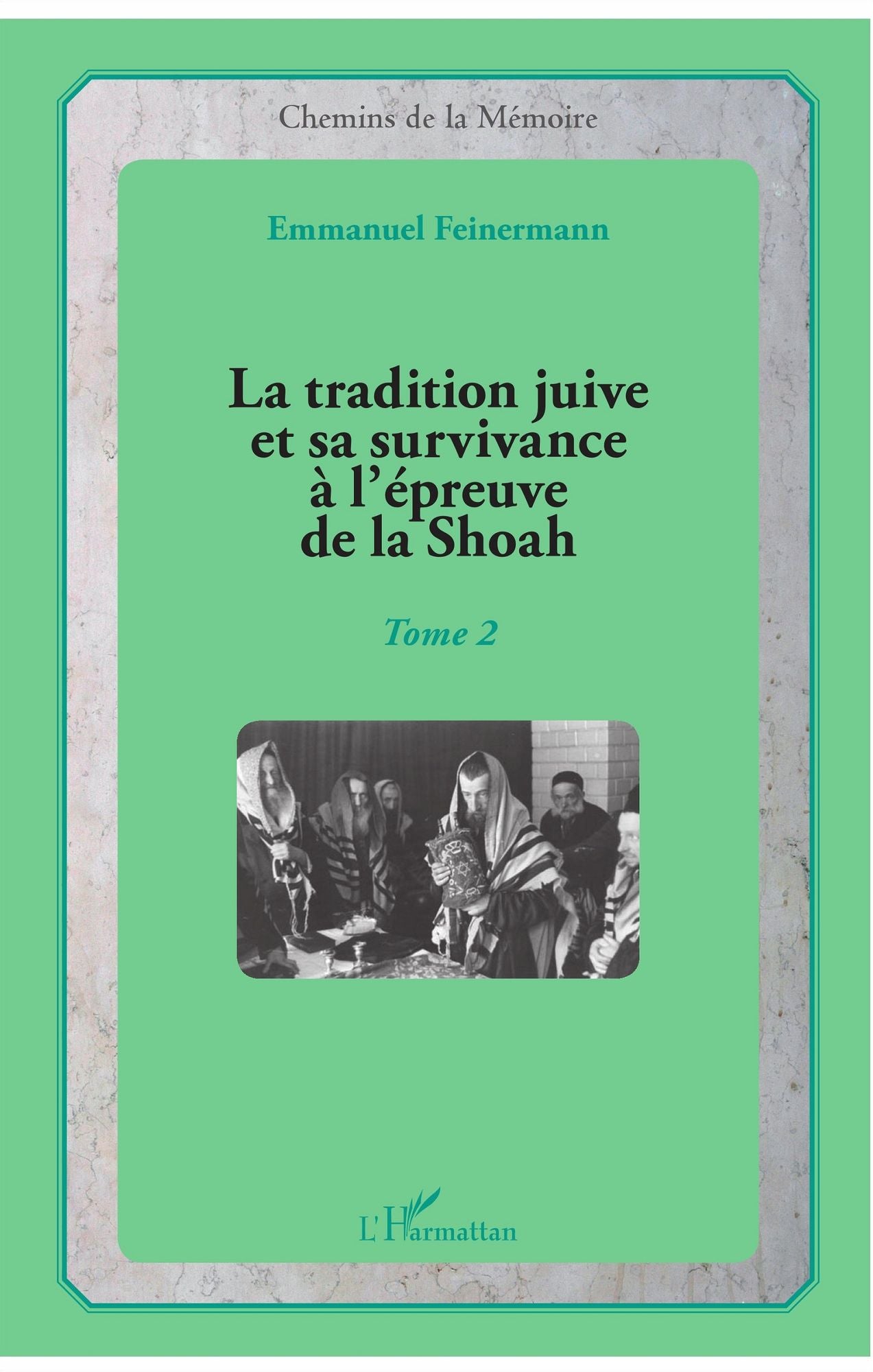 La tradition juive et sa survivance à l'épreuve de la Shoah: Tome 2
