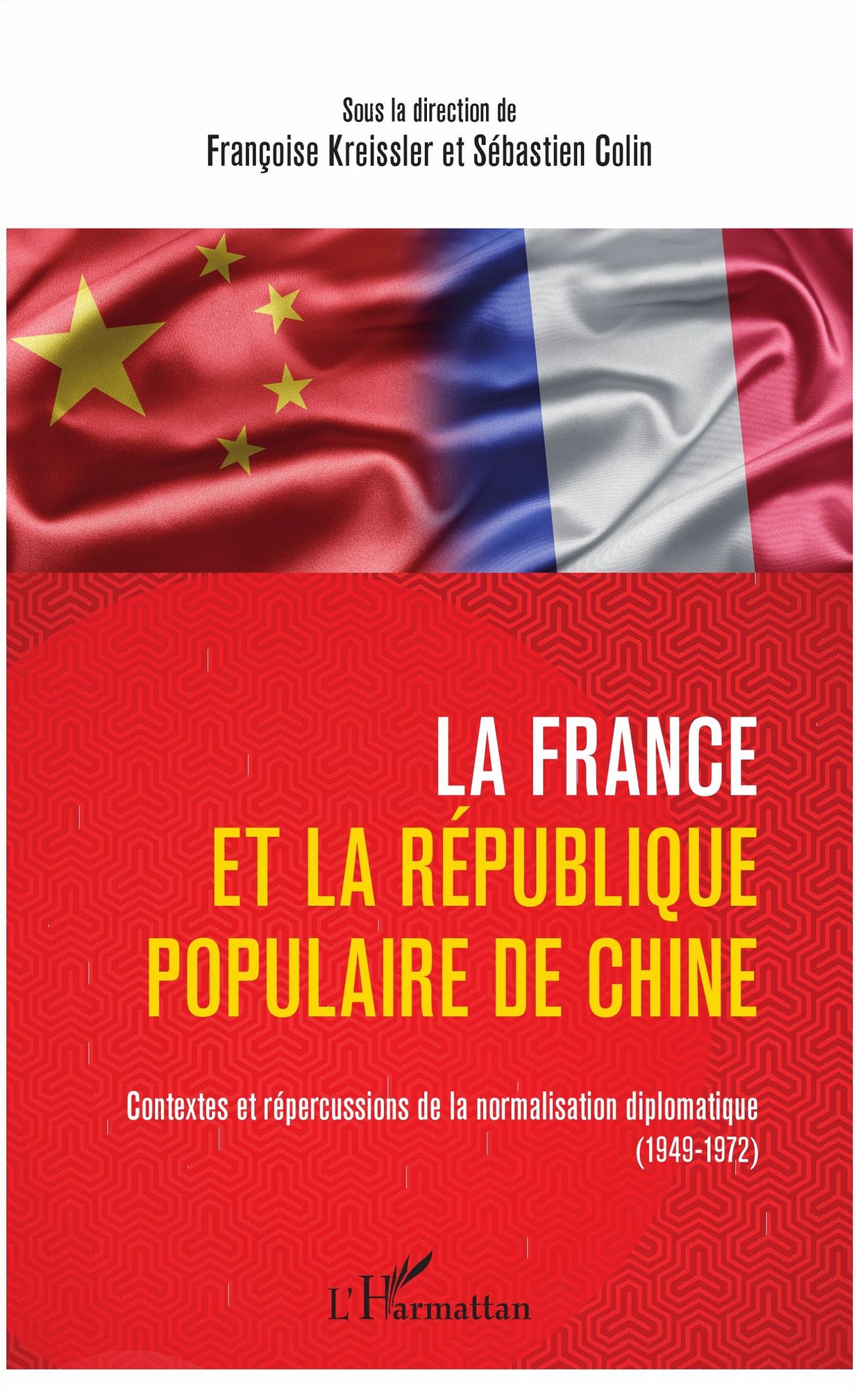 La France et la République populaire de Chine: Contextes et répercussions de la normalisation diplomatique (1949-1972)