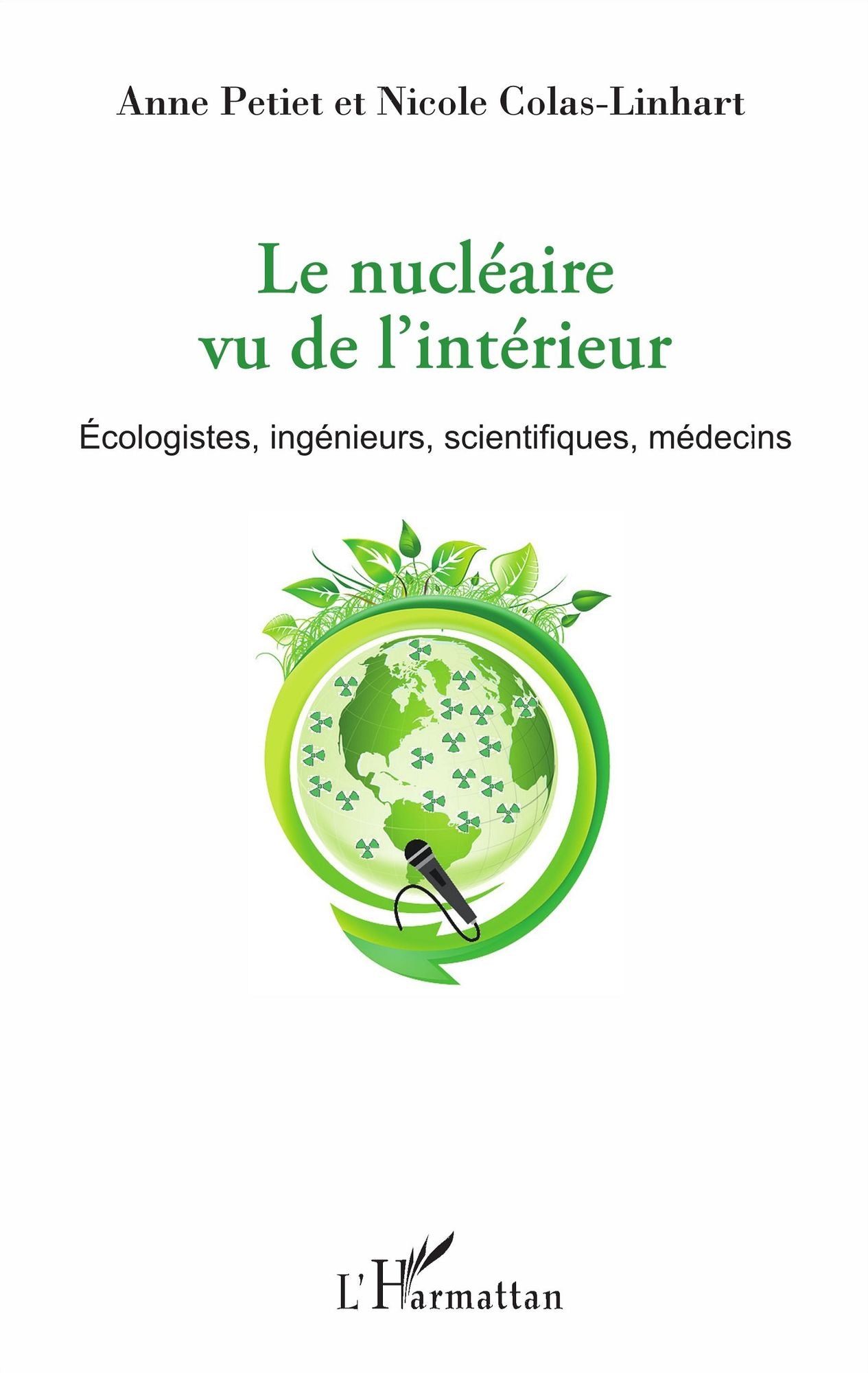 Le nucléaire vu de l'intérieur: Écologistes, ingénieurs, scientifiques, médecins