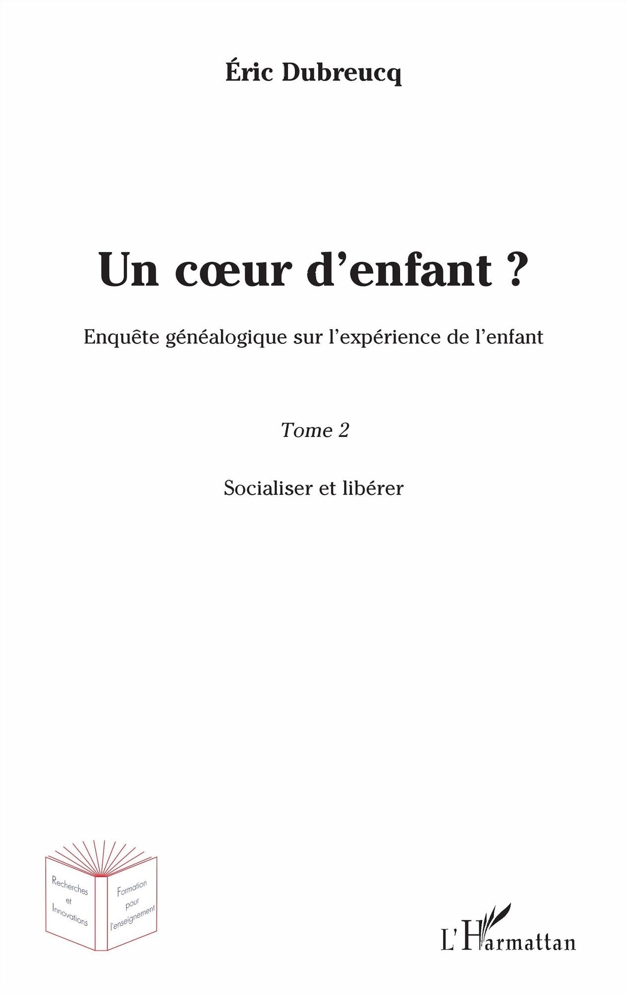 Un coeur d'enfant ?: Enquête généalogique sur l'expérience de l'enfant - Tome 2 : Socialiser et libérer