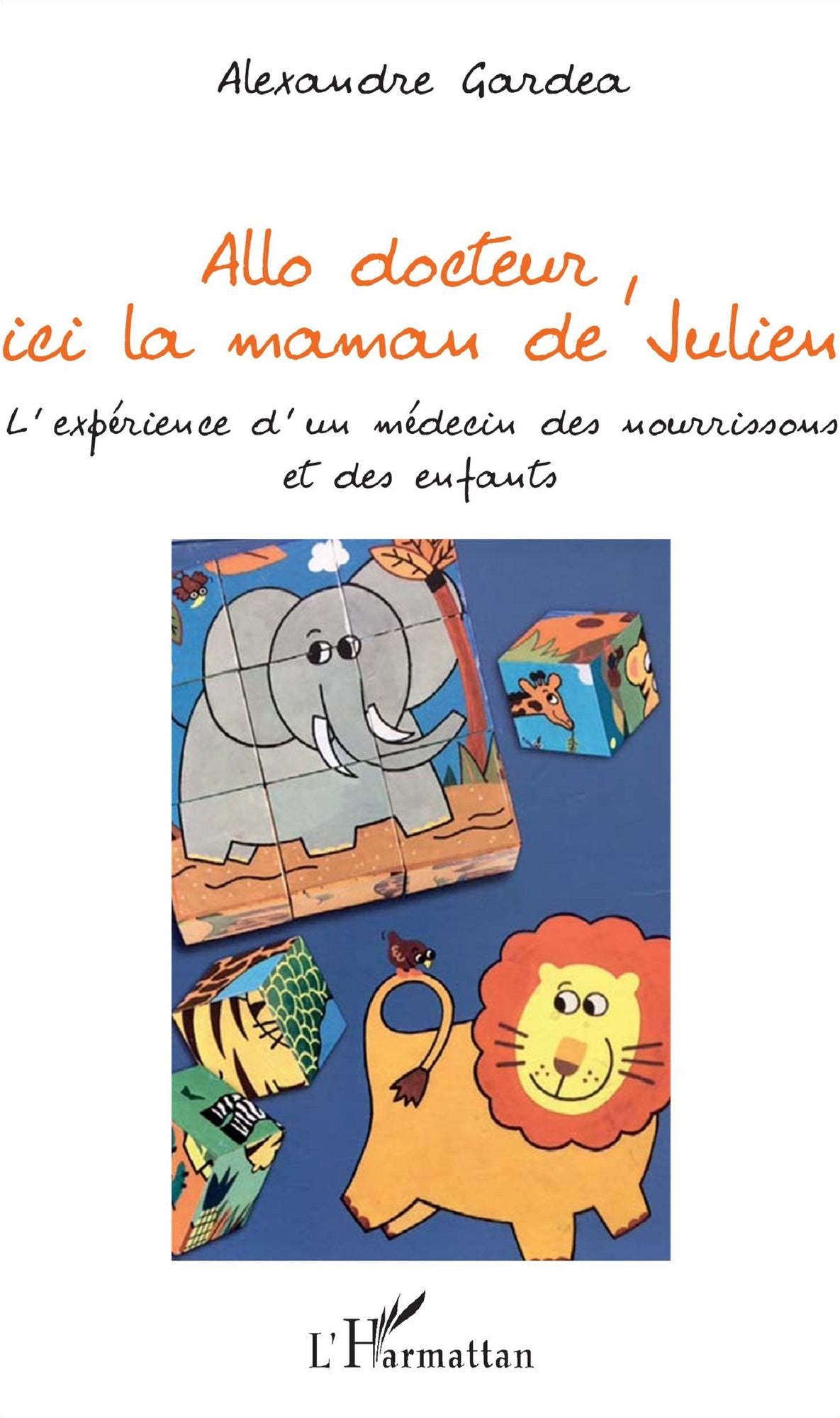 Allo docteur, ici la maman de Julien: L'expérience d'un médecin des nourrissons et des enfants