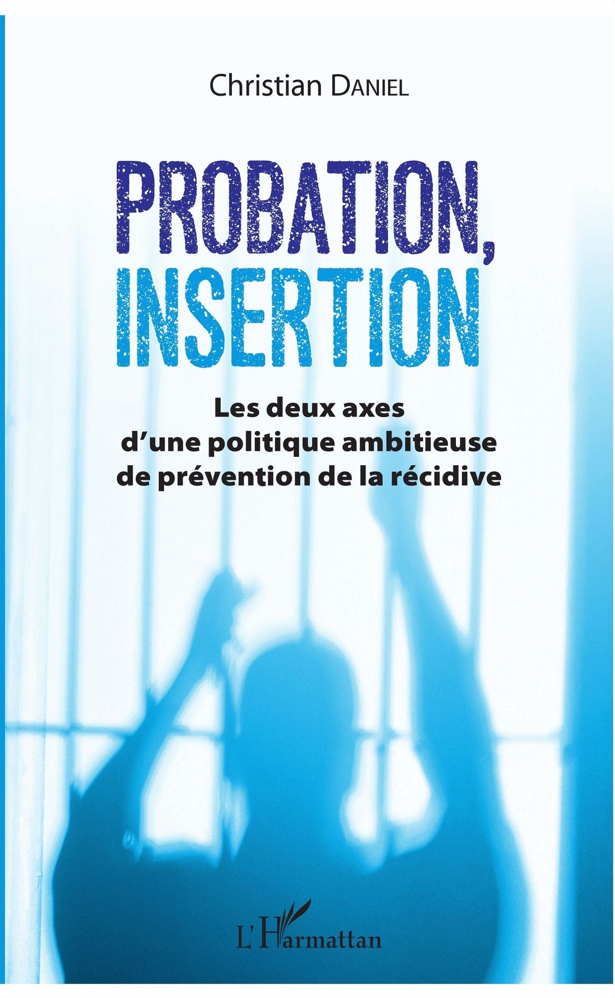 Probation, insertion: Les deux axes d'une politique ambitieuse de prévention de la récidive