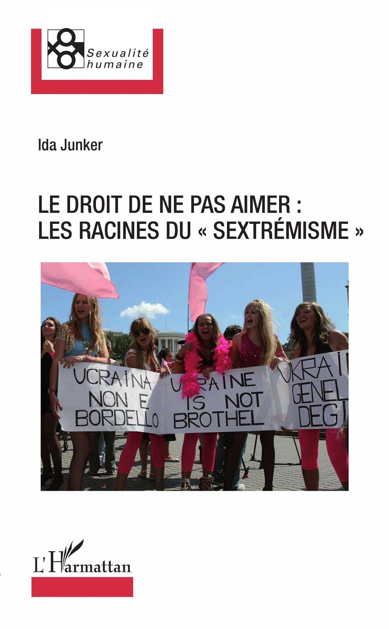 Le droit de ne pas aimer: les racines du sextrémisme