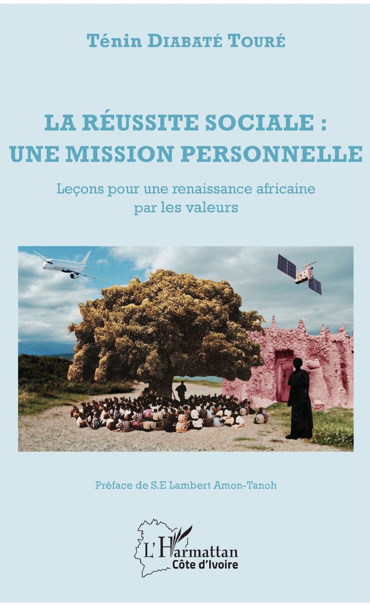La réussite sociale : une mission personnelle: Leçons pour une renaissance africaine par les valeurs