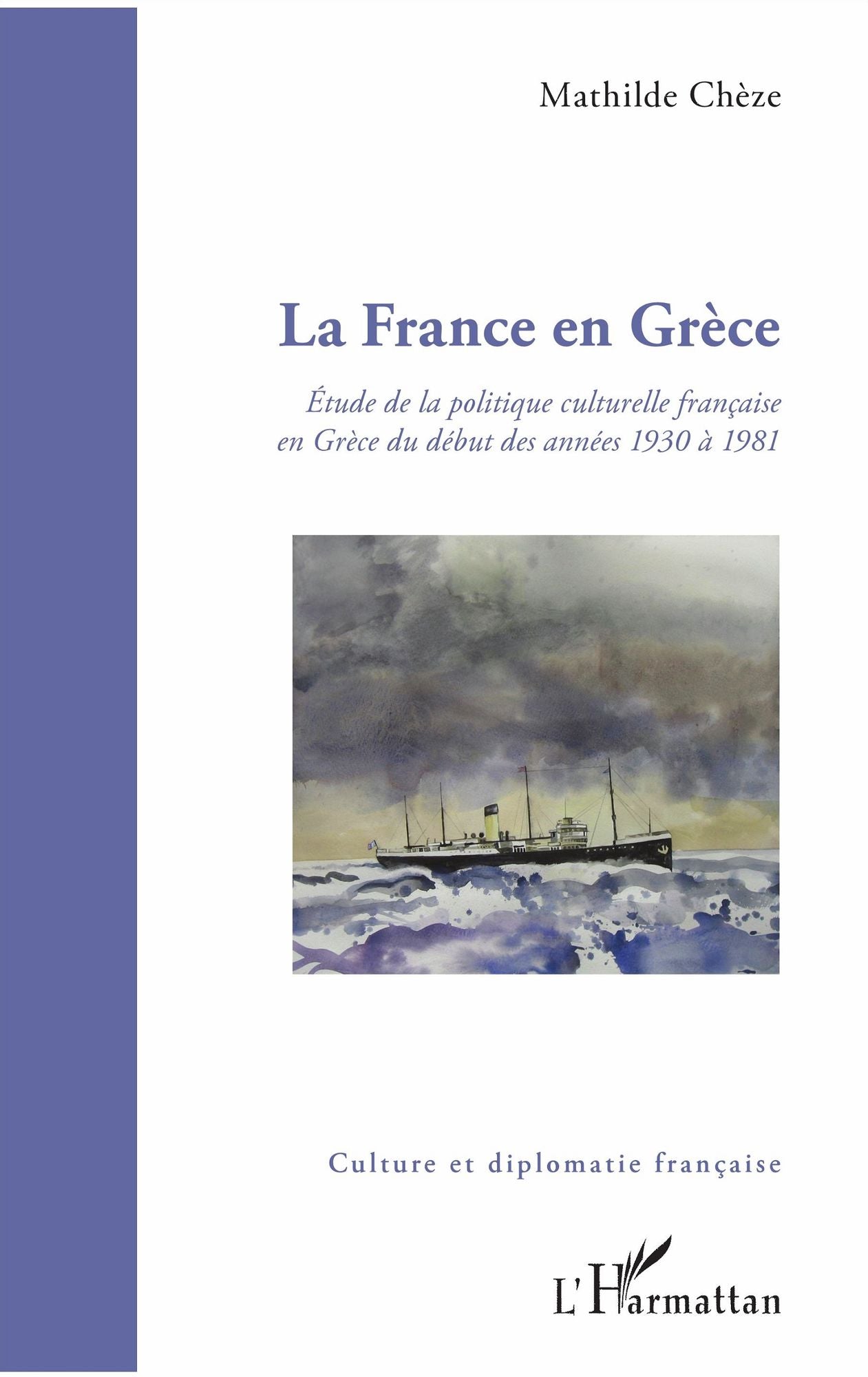 La France en Grèce: Étude de la politique culturelle française en Grèce du début des années 1930 à 1981