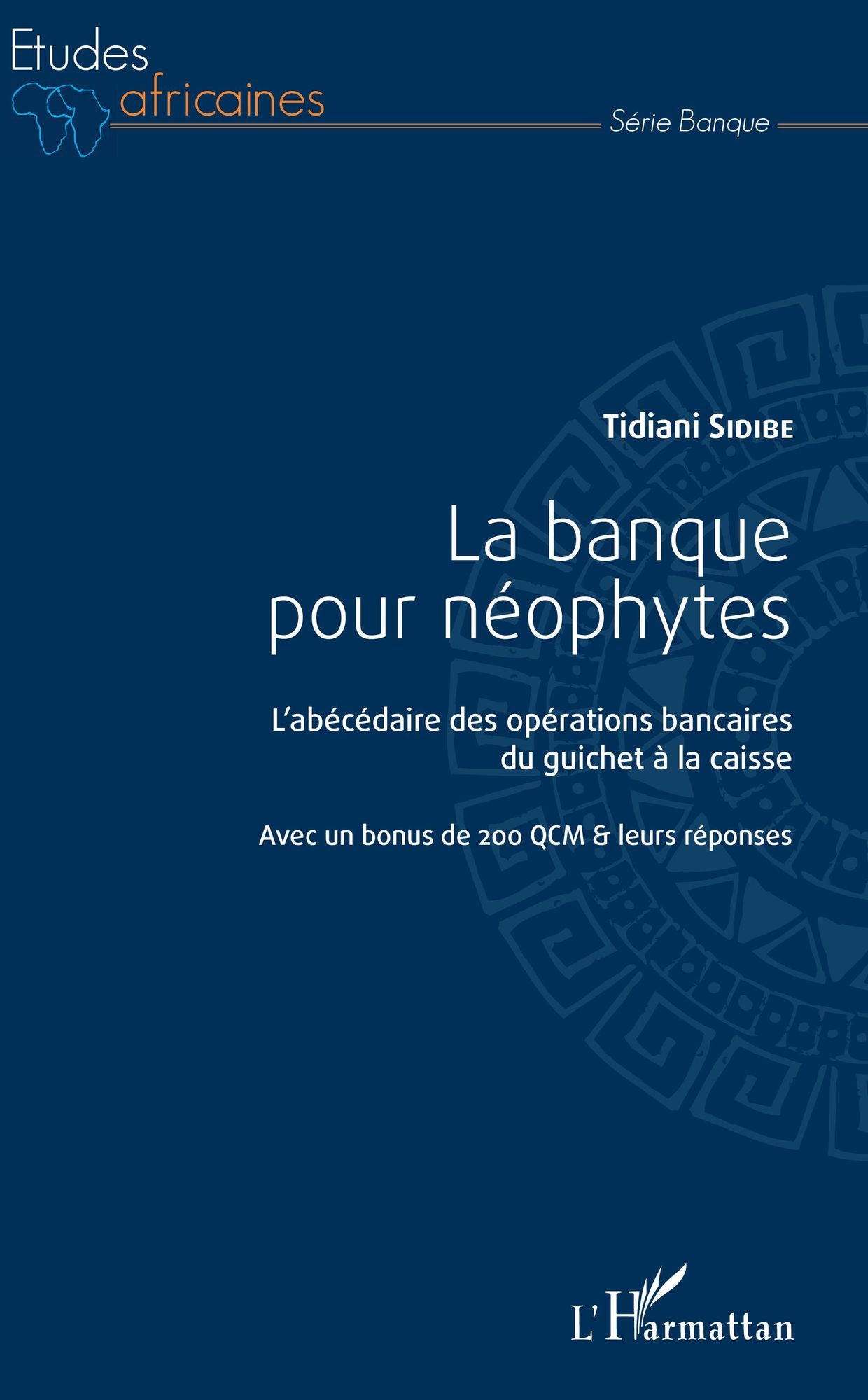 La banque pour néophytes: L'abécédaire des opérations bancaires du guichet à la caisse - Avec un bonus de 200 QCM & leurs réponses