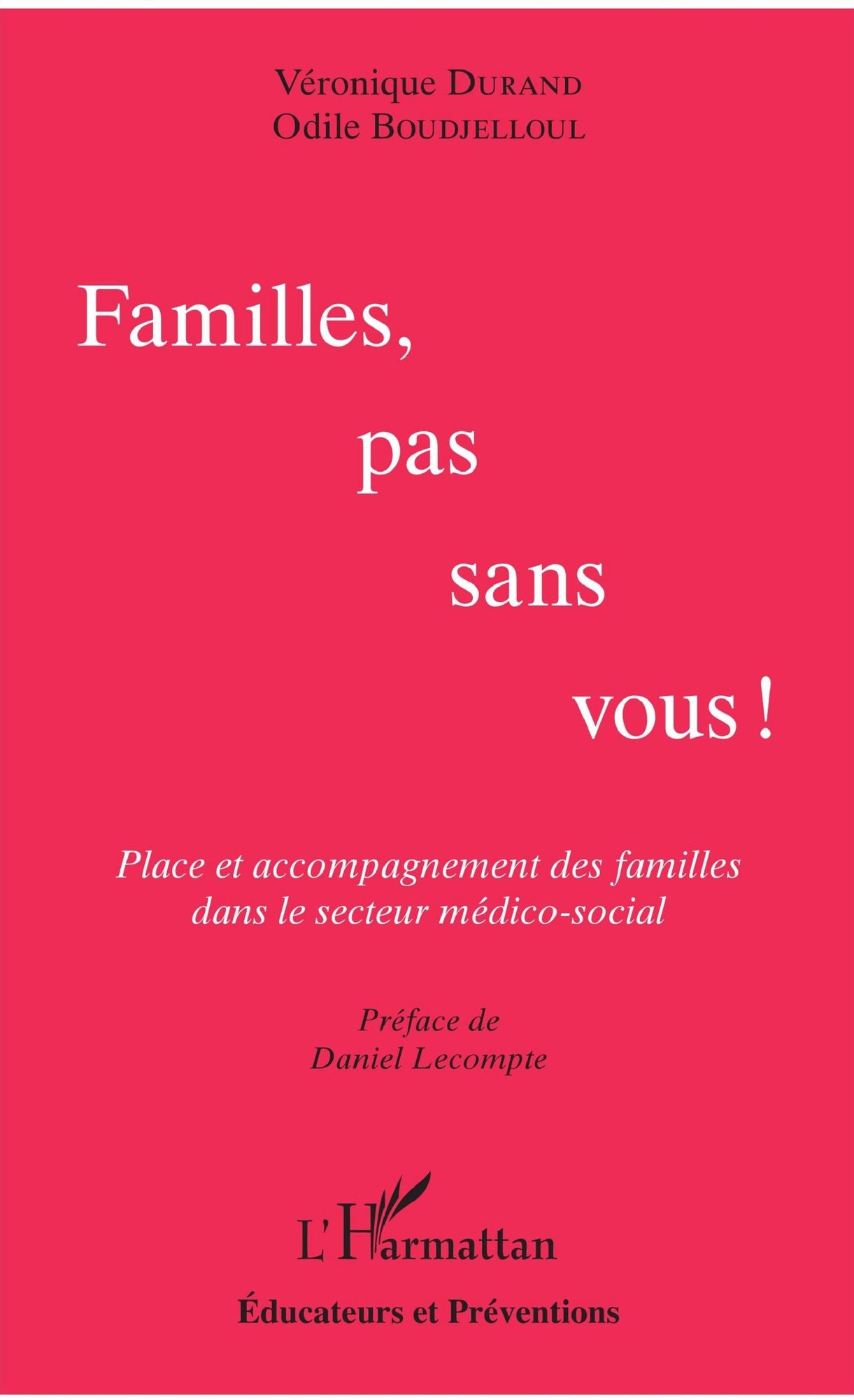 Familles, pas sans vous !: Place et accompagnement des familles dans le secteur médico-social