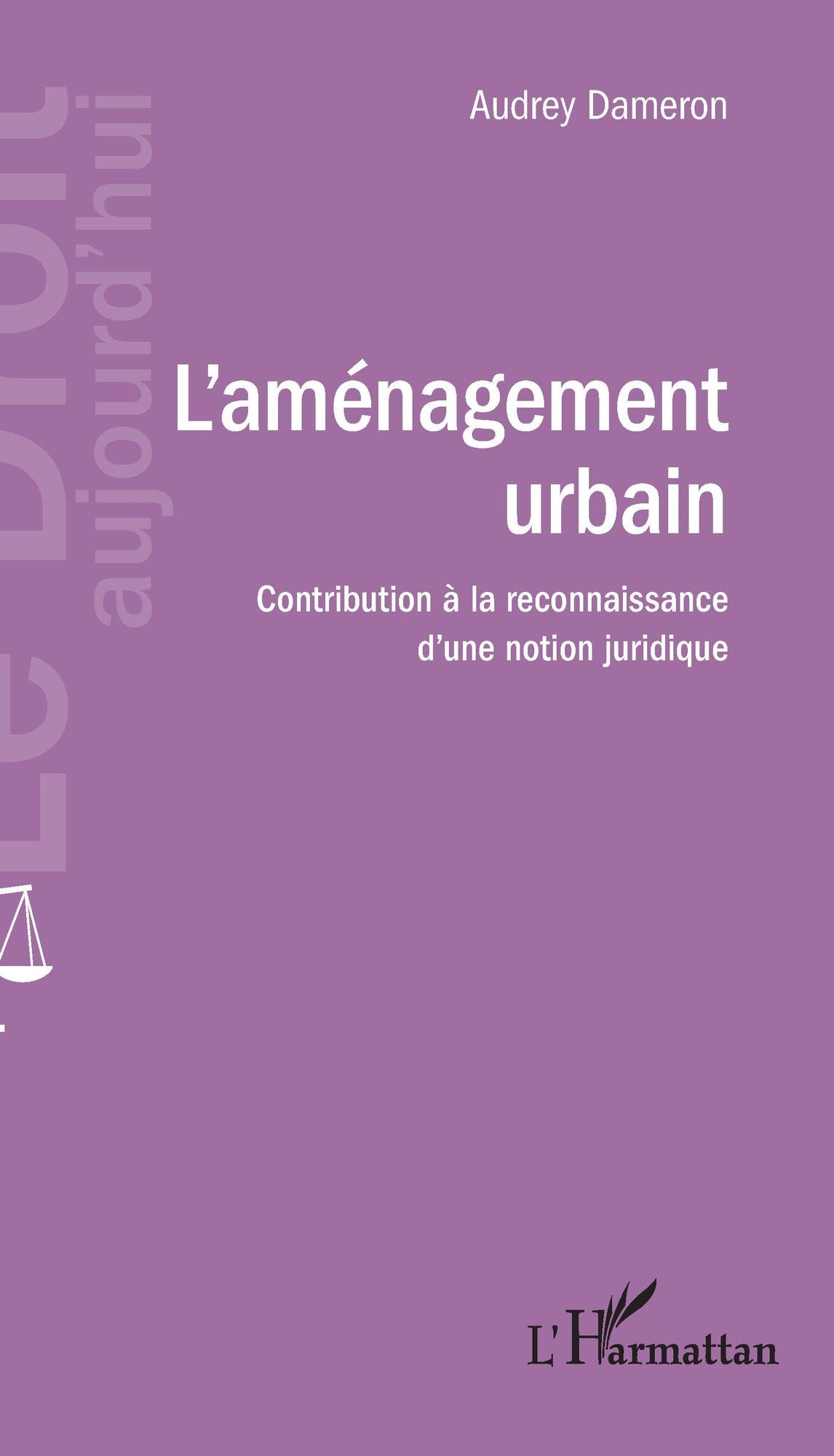 Aménagement urbain (L'): Contribution à la reconnaissance d'une notion juridique