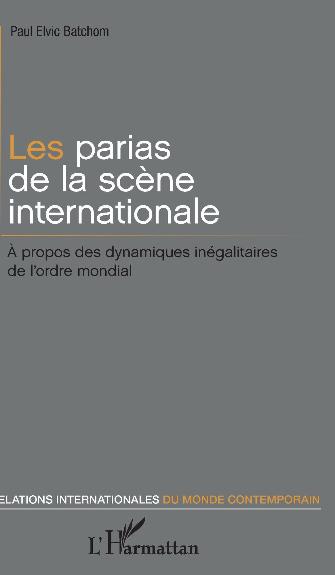 Les parias de la scène internationale: À propos des dynamiques inégalitaires de l'ordre mondial