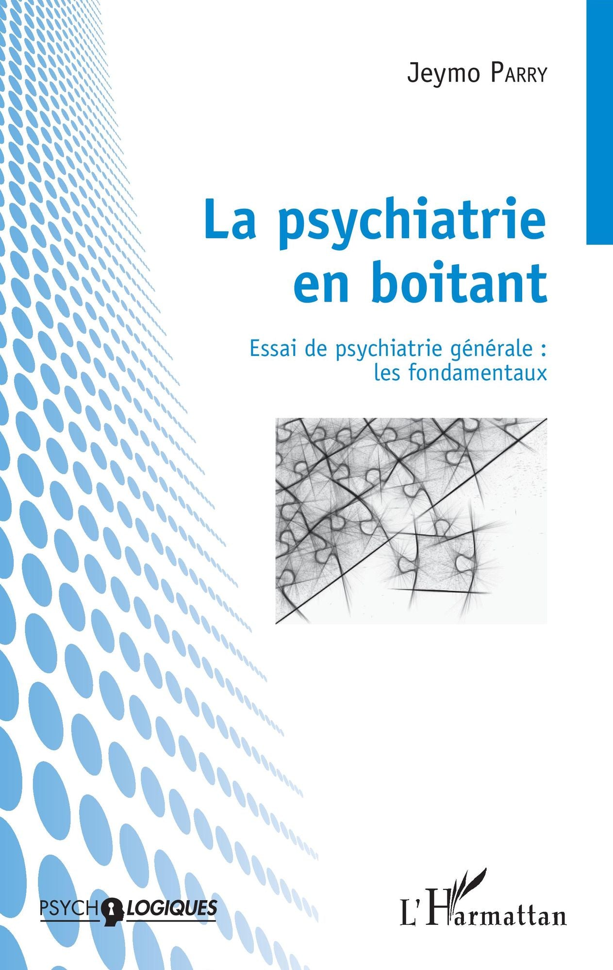 La psychiatrie en boitant: Essai de psychiatrie générale : les fondamentaux