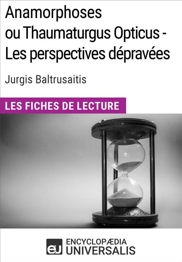 Anamorphoses ou Thaumaturgus Opticus - Les perspectives dépravées de Jurgis Baltrusaitis: Les Fiches de lecture d'Universalis