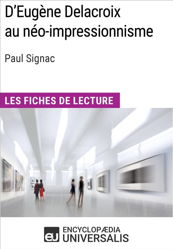 D'Eugène Delacroix au néo-impressionnisme de Paul Signac: Les Fiches de lecture d'Universalis