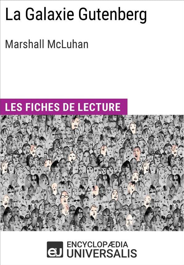 La Galaxie Gutenberg de Mcluhan: Les Fiches de lecture d'Universalis