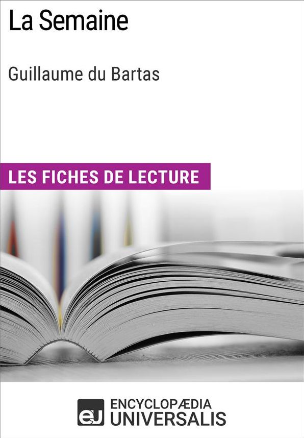 La Semaine de Guillaume du Bartas: Les Fiches de lecture d'Universalis