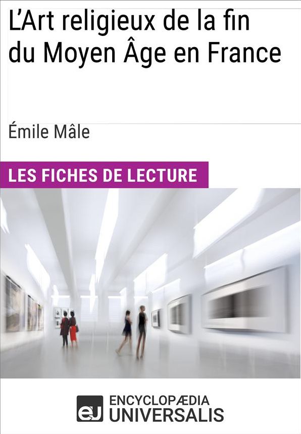 L'Art religieux de la fin du Moyen Âge en France d'Émile Mâle: Les Fiches de lecture d'Universalis