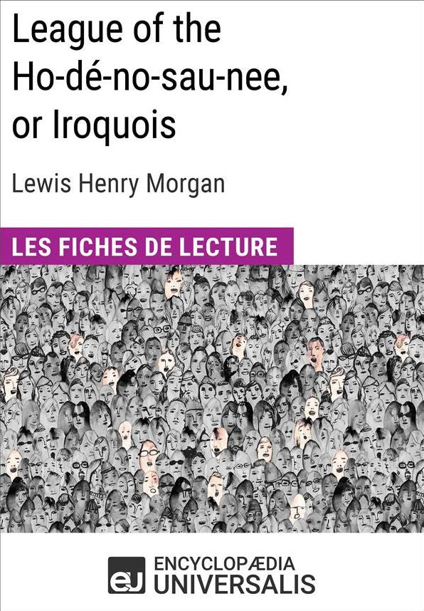 League of the Ho-dé-no-sau-nee, or Iroquois de Lewis Henry Morgan: Les Fiches de lecture d'Universalis