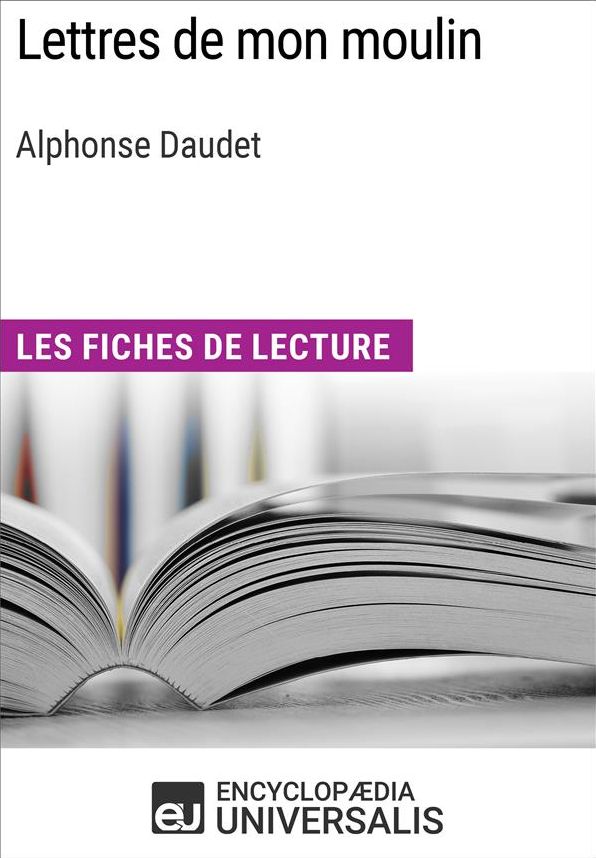 Lettres de mon moulin d'Alphonse Daudet: Les Fiches de lecture d'Universalis