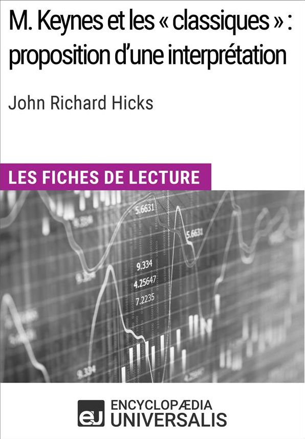 M.Keynes et les «classiques»: proposition d'une interprétation de John Richard Hicks: Les Fiches de lecture d'Universalis