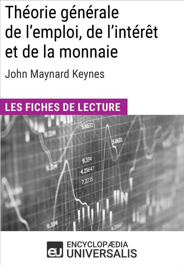 Théorie générale de l'emploi, de l'intérêt et de la monnaie de John Maynard Keynes: Les Fiches de lecture d'Universalis