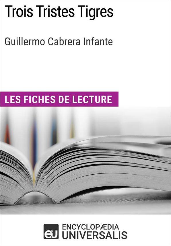 Trois Tristes Tigres de Guillermo Cabrera Infante: Les Fiches de lecture d'Universalis