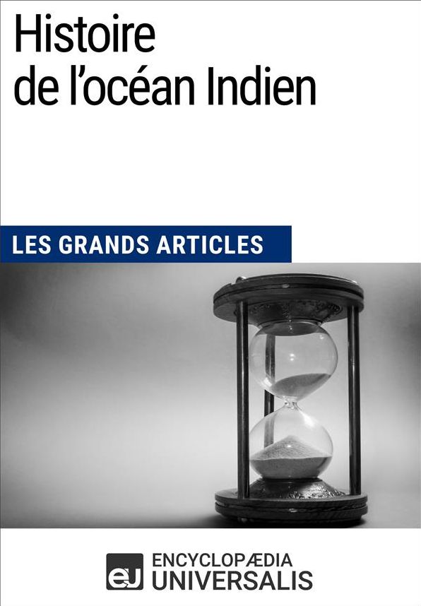 Histoire de l'océan Indien: Les Grands Articles d'Universalis