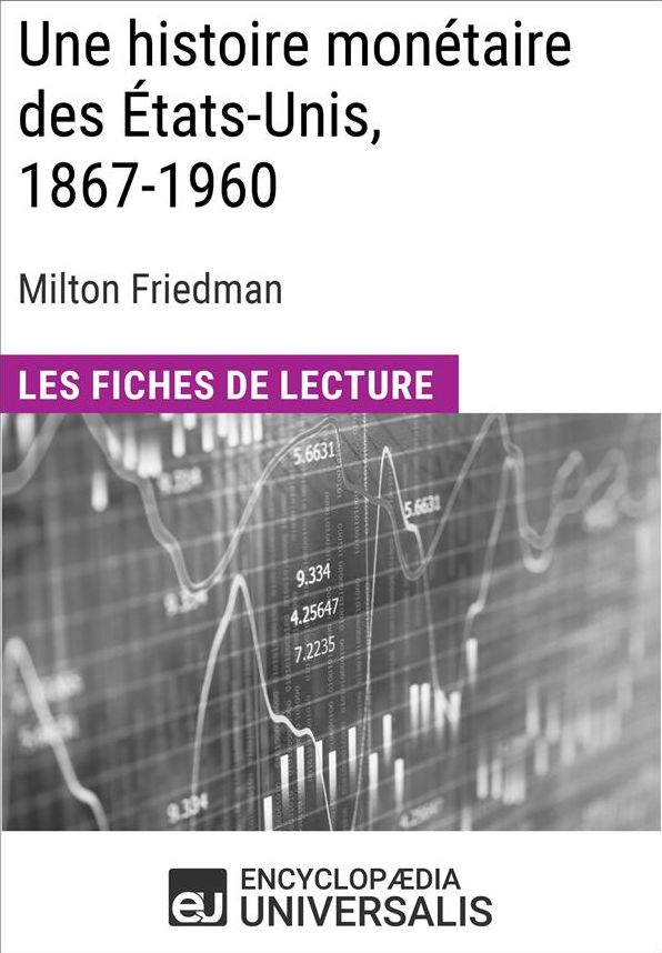 Une histoire monétaire des États-Unis, 1867-1960, de Milton Friedman: Les Fiches de lecture d'Universalis