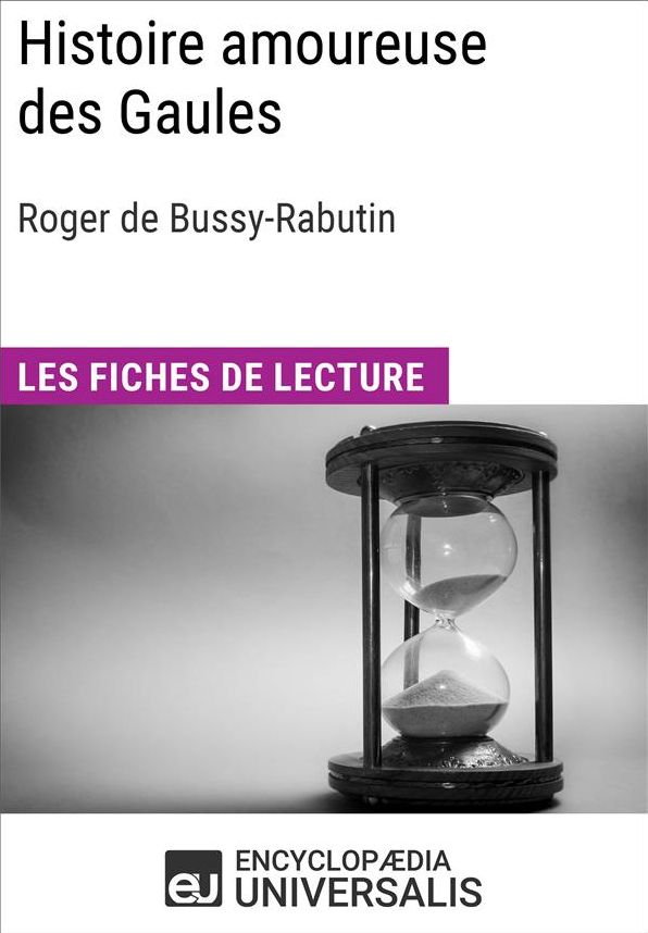 Histoire amoureuse des Gaules de Bussy-Rabutin: Les Fiches de lecture d'Universalis