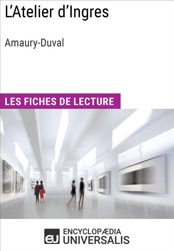 L'Atelier d'Ingres d'Amaury-Duval: Les Fiches de lecture d'Universalis