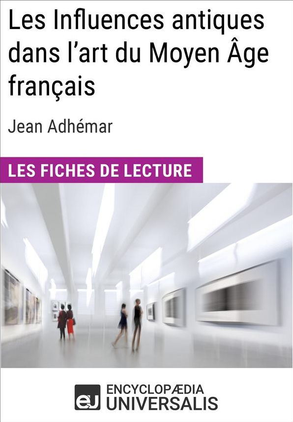 Les Influences antiques dans l'art du Moyen Âge français de Jean Adhémar: Les Fiches de lecture d'Universalis