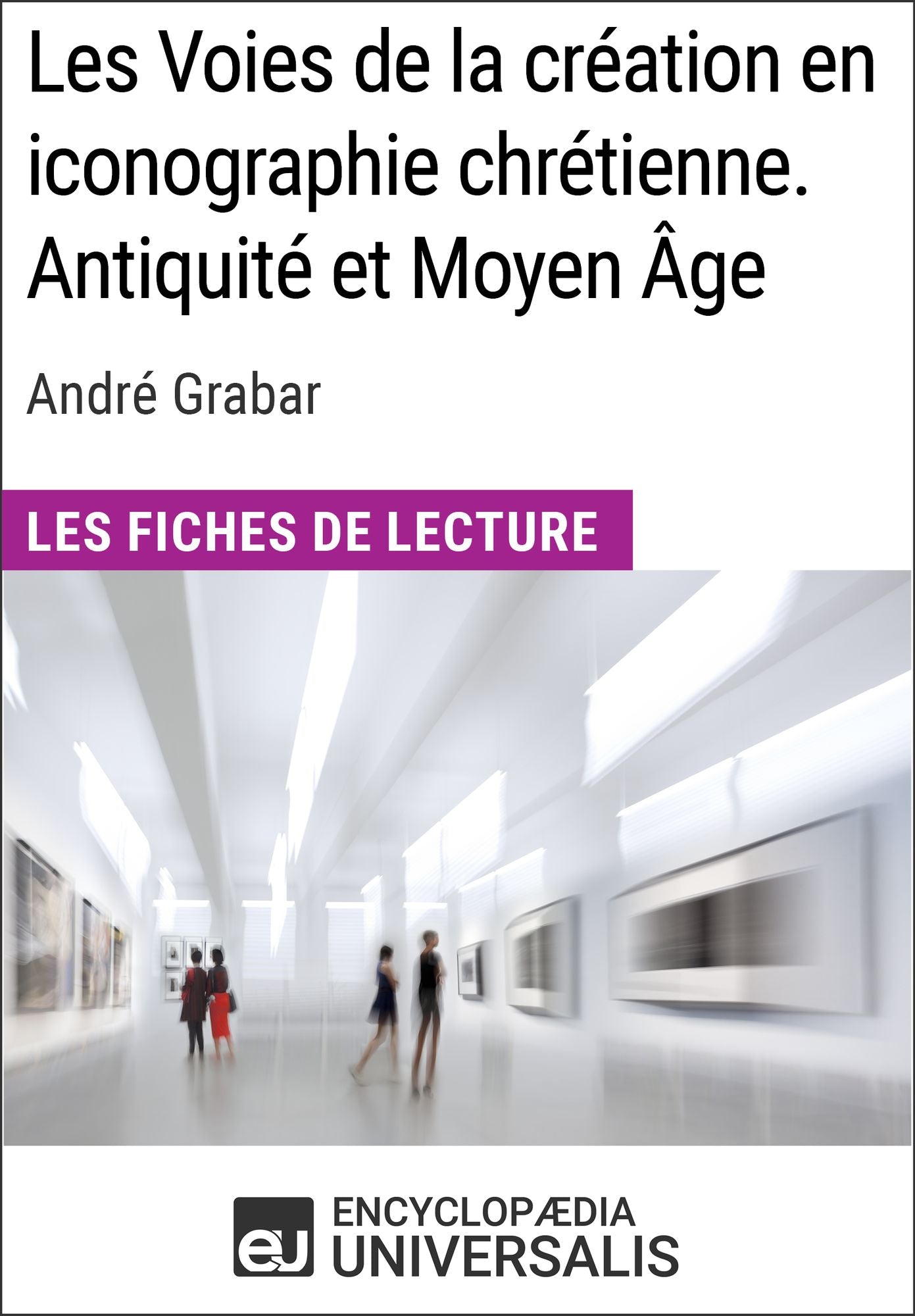 Les Voies de la création en iconographie chrétienne. Antiquité et Moyen Âge d'André Grabar: Les Fiches de lecture d'Universalis