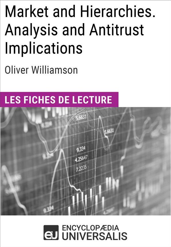 Market and Hierarchies. Analysis and Antitrust Implications d'Oliver Williamson: Les Fiches de lecture d'Universalis