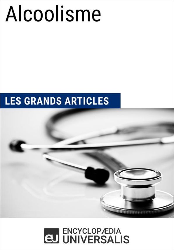 Alcoolisme (Les Grands Articles d'Universalis)