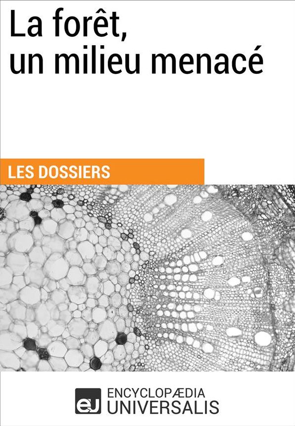 La forêt, un milieu menacé: (Les Dossiers d'Universalis)