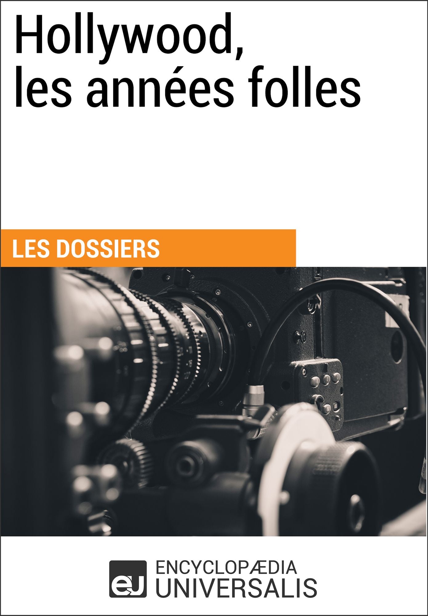 Hollywood, les années folles: (Les Dossiers d'Universalis)
