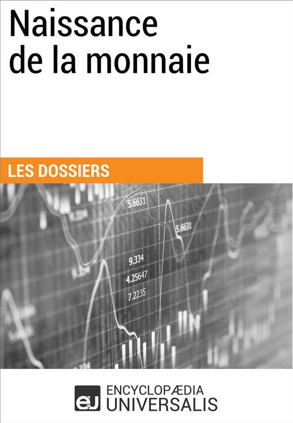 Naissance de la monnaie: (Les Dossiers d'Universalis)