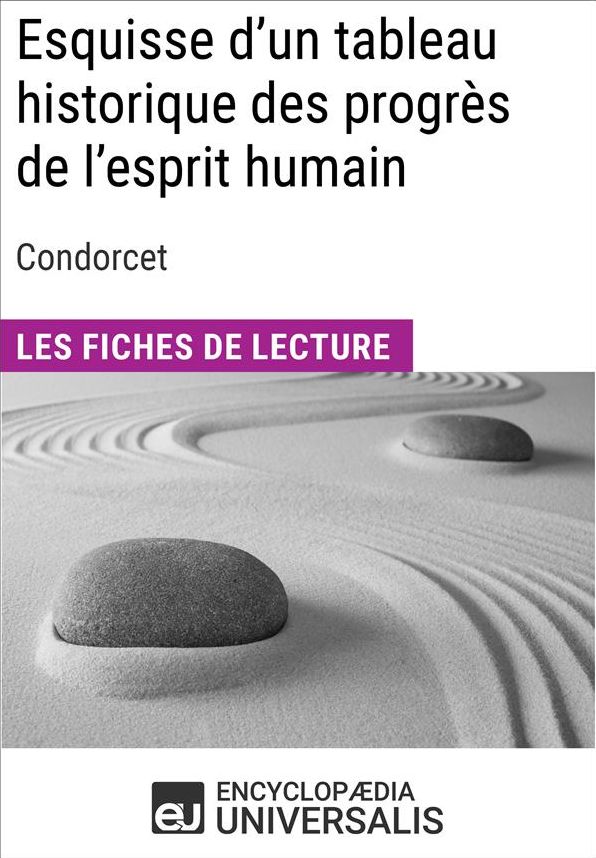 Esquisse d'un tableau historique des progrès de l'esprit humain de Condorcet: Les Fiches de lecture d'Universalis