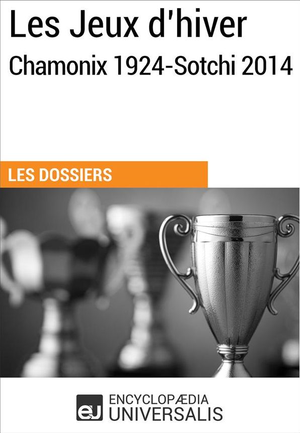 Les Jeux d'hiver, Chamonix 1924-Sotchi 2014: (Les Dossiers d'Universalis)