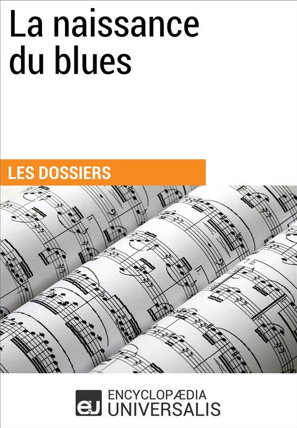 La naissance du blues: (Les Dossiers d'Universalis)
