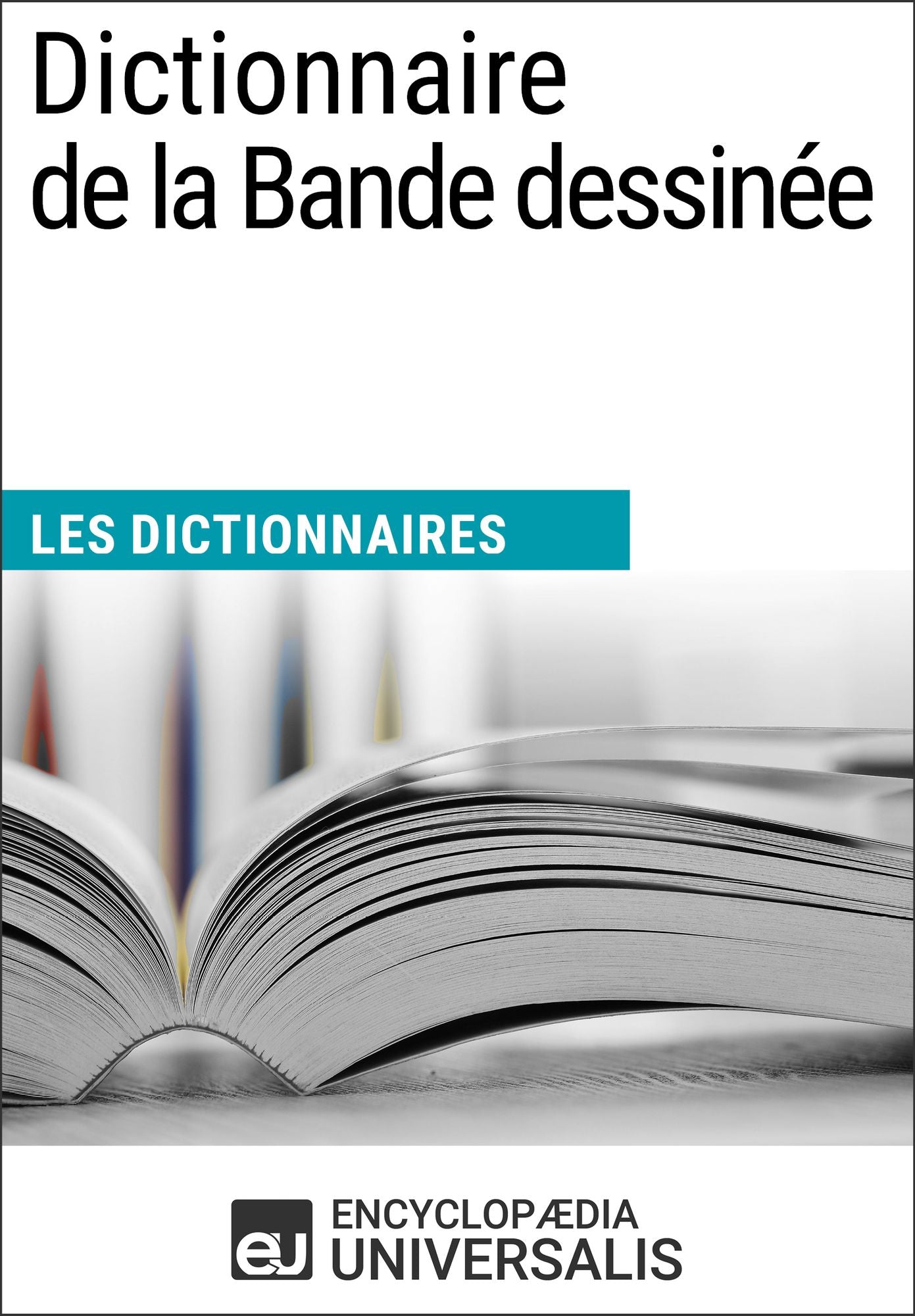 Dictionnaire de la Bande dessinée: (Les Dictionnaires d'Universalis)