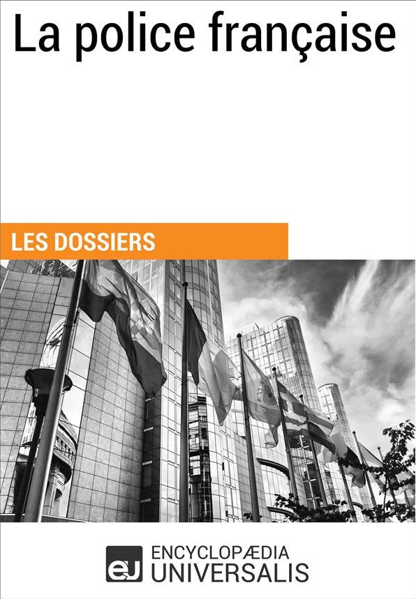 La police française: (Les Dossiers d'Universalis)