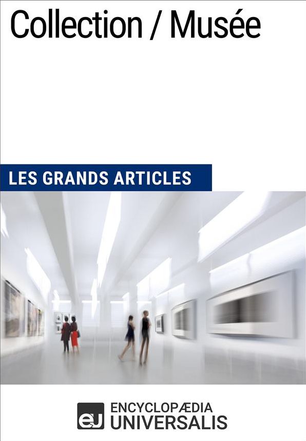 Collection / Musée: Les Grands Articles d'Universalis