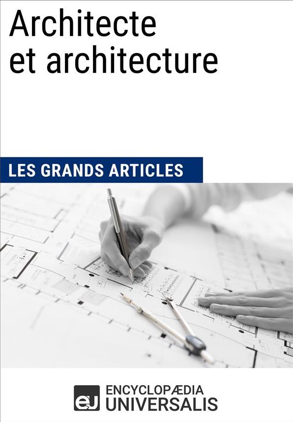 Architecte et architecture (Les Grands Articles d'Universalis)