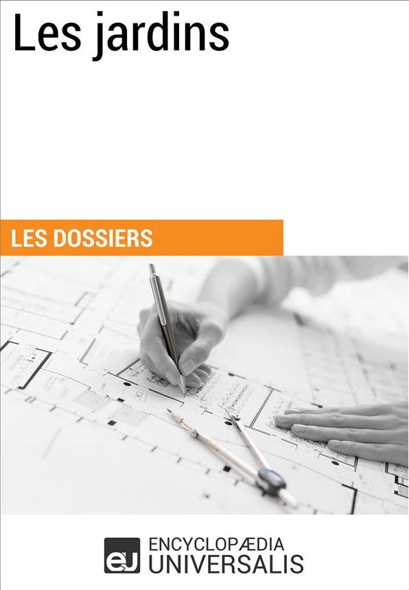 Les jardins: (Les Dossiers d'Universalis)